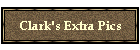 Clark's Extra Pics