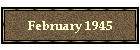February 1945